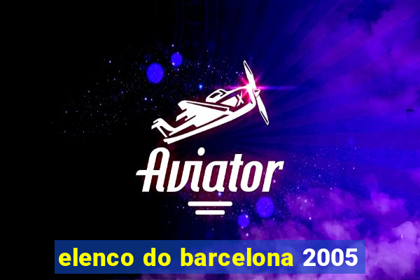 elenco do barcelona 2005